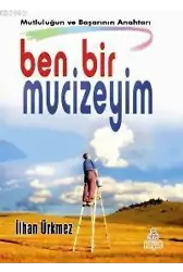 Ben Bir Mucizeyim; Mutluluğun ve Başarının Anahtarı