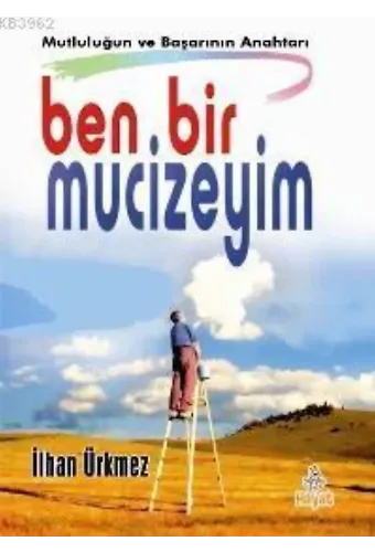 Ben Bir Mucizeyim; Mutluluğun ve Başarının Anahtarı
