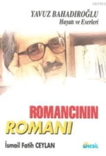 Romancının Romanı; Yavuz Bahadıroğlu Hayatı ve Eserleri