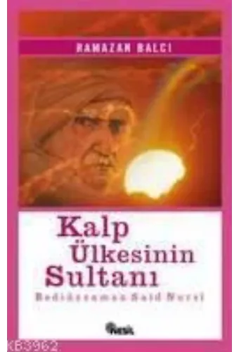 Kalp Ülkesinin Sultanı ( Bediüzzaman Saidi Nursi )