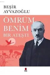 Ömrüm Benim Bir Ateşti; Ahmet Hâşimin Hayatı, Sanatı, Estetiği, Dramı