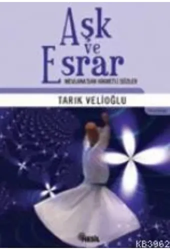 Aşk ve Esrar; Mevlana´dan Hikmetli Sözler