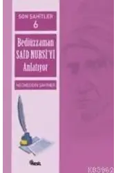 Son Şahitler 6; Bediüzzaman Said Nursiyi Anlatıyor