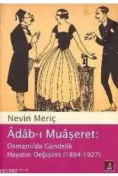 Âdâbı Muâşeret; Osmanlıda Gündelik Hayatın Değişimi (1894-1927)
