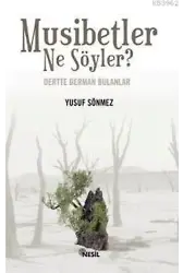 Musibetler Ne Söyler?; Dertte Derman Bulanlar