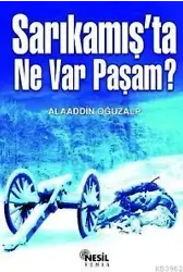 Sarıkamışta Ne Var Paşam?