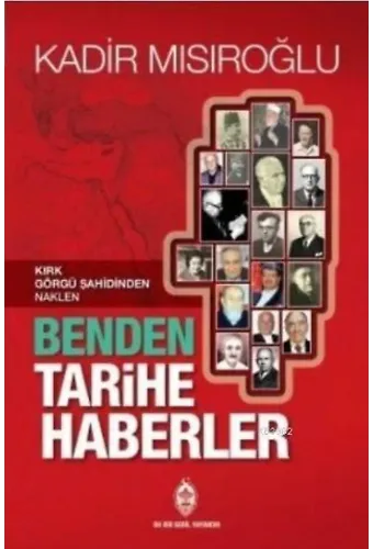 Benden Tarihe Haberler; Kırk Görgü Şahidinden Naklen