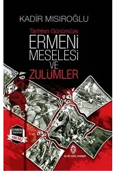 Tarihten Günümüze Ermeni Meselesi ve Zulümler ( Ciltli )