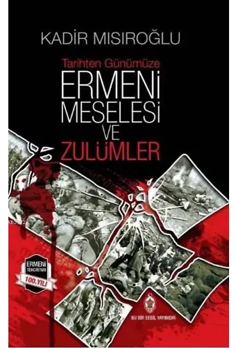 Tarihten Günümüze Ermeni Meselesi ve Zulümler ( Ciltli )
