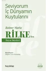 Seviyorum İç Dünyamın Kuytularını; Rainer Maria Rilke'den Hayat Dersleri