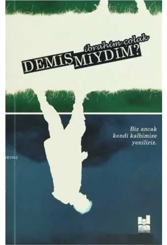 Demiş miydim?; Biz Ancak Kendi Kalbimize Yeniliriz