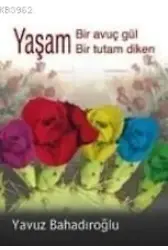 Yaşam Bir Avuç Gül Bir Tutam Diken