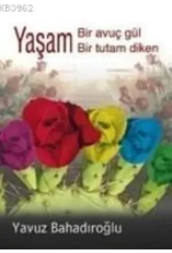 Yaşam Bir Avuç Gül Bir Tutam Diken