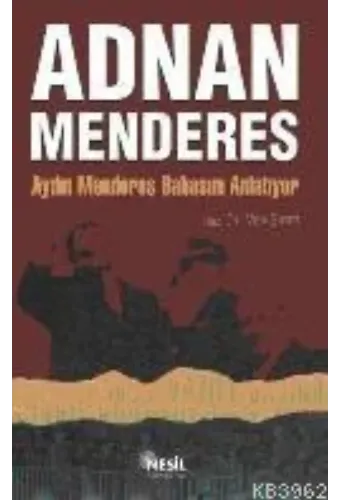 Adnan Menderes; Aydın Menderes Babasını Anlatıyor