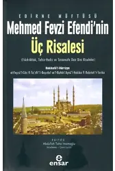 Edirne Müftüsü Mehmed Fevzi Efendinin Üç Risalesi;( Fıkıh-Ahlak, Tefsir-Hadis ve Tasavvufa Dair Dini Risaleler )