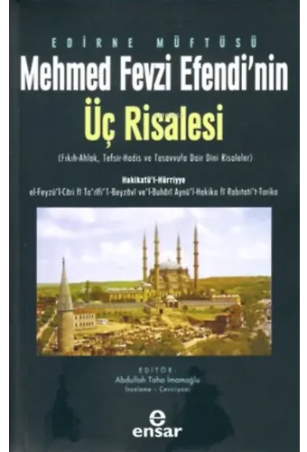 Edirne Müftüsü Mehmed Fevzi Efendi'nin Üç Risalesi;( Fıkıh-Ahlak, Tefsir-Hadis ve Tasavvufa Dair Dini Risaleler )