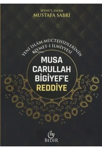 Musa Carullah Bigiyef'e Reddiye - Yeni İslam Müctehidlerinin Kıymet-i İlmiyyesi