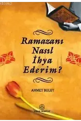 Ramazanı Nasıl İhya Ederim?