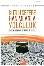 Kutlu Sefere Hanımlarla Yolculuk; Kadınlara Hac ve Umre Rehberi