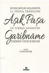 Sünni-İrfani Geleneğin 14. Yüzyıl Temsilcisi Aşık Paşa ve Türkçe Mesnevisi; Garibname Üzerine İncelemeler