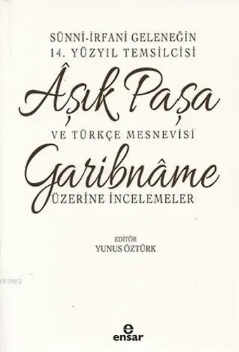 Sünni-İrfani Geleneğin 14. Yüzyıl Temsilcisi Aşık Paşa ve Türkçe Mesnevisi; Garibname Üzerine İncelemeler