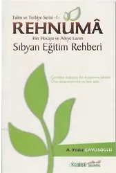 Talim ve Terbiye Serisi 1 - Rehnuma; Her Hocaya ve Aileye Lazım Sıbyan Eğitim Rehberi