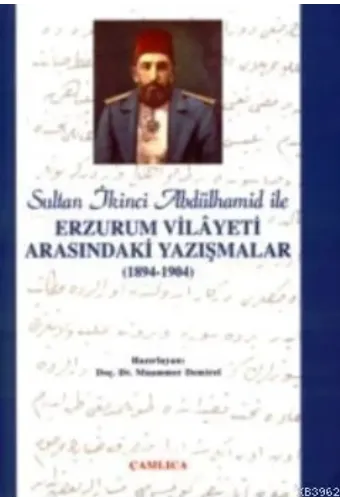 Sultan 2. Abdülhamid İle Erzurum Vilayeti Arasındaki Yazışmalar (1894-1904)