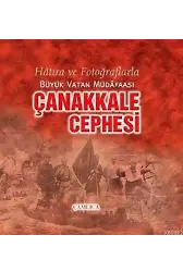 Çanakkale Cephesi; Hâtıra ve Fotoğraflarla Büyük Vatan Müdâfaası