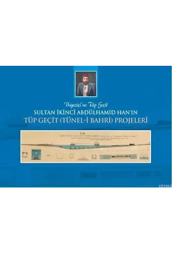 Sultan İkinci Abdülhamid Han'ın Tüp Geçit (Tünel-i Bahri) Projeleri; Boğaziçi'ne Tüp Geçit