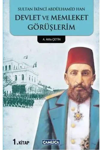 Sultan İkinci Abdülhamid Han 1; Devlet ve Memleket Görüşlerim 1