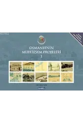 Osmanlı'nın Muhteşem Projeleri 1; İlk Defa Yayınlanan Arşiv Vesikalarıyla