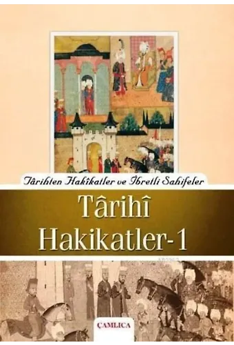 Tarihi Hakikatler 1; Tarihten Hakikatler ve İbretli Sahifeler