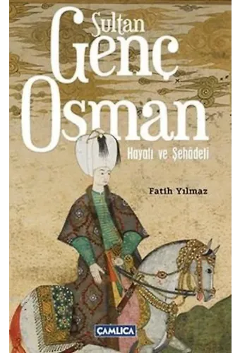 Sultan Genç Osman; Hayatı Ve Şehadeti