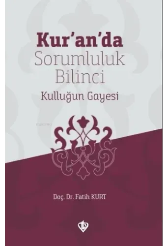 Kur'an'da Sorumluluk Bilinci Kulluğun Gayesi