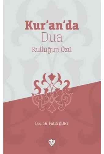 Kur'an'da Dua;Kulluğun Özü