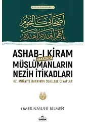 Ashabı Kiram Hakkında Müslümanların Nezih İtikadları ;Hz.Muaviye Hakkındaki Suallere Cevaplar