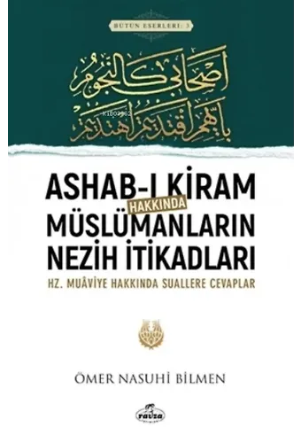 Ashab-ı Kiram Hakkında Müslümanların Nezih İtikadları ;Hz.Muaviye Hakkındaki Suallere Cevaplar
