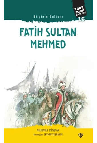 Bilginin Sultanı Fatih Sultan Mehmed;Türk İslam Büyükleri 16