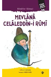 Gönüller Güneşi Mevlana Celâleddîn-i Rûmi;Türk İslam Büyükleri 15