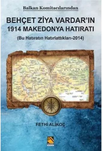 Balkan Komitacilarından Behçet Ziya Vardar'ın 1914 Makedonya Hatıratı; (Bu Hatıratın Hatırlattıkları-2014)