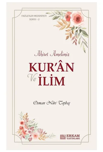 Faziletler Medeniyeti Serisi - 2 / Kur’an ve İlim Ahiret Amelimiz - Osman Nuri Topbaş