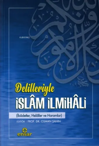 Delilleriyle İslâm İlmihâli;(İbadetler, Helaller Ve Haramlar)
