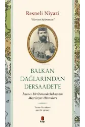 Balkan Dağlarından Dersaadet'e;İsyancı Bir Osmanlı Subayının Meşrûtiyet Hâtıraları