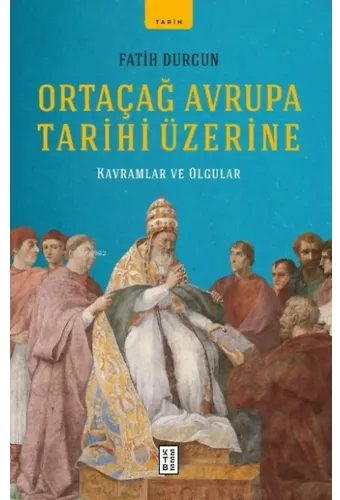Ortaçağ Avrupa Tarihi Üzerine;Kavramlar ve Olgular