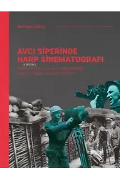 Avcı Siperinde Harp Sinematografı;Birinci Dunya Savaşı Fotoğraflarında Savaş ve Başka İnsanlık Halleri