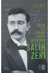 Bilim ile Bilim Tarihi Arasında Salih Zeki;Şimdiyi Bilmek Geçmişi Anlamak