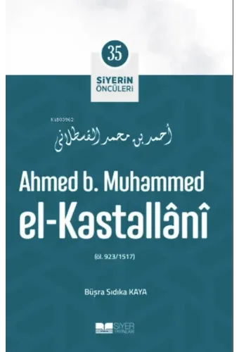 Ahmed B. Muhammed El-Kastallânî; Siyerin Öncüleri 35