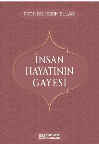 İnsan Hayatının Gayesi - Prof. Dr. Kerim Buladı