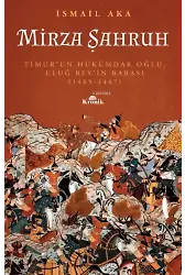 Mirza Şahruh : ; Timur'un Hükümdar Oğlu Uluğ Bey'in Babası: 1405 - 1447
