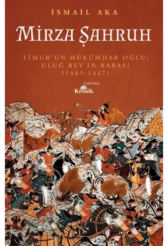 Mirza Şahruh : ; Timur'un Hükümdar Oğlu Uluğ Bey'in Babası: 1405 - 1447